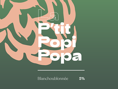 La P'tit Popi Popa — Blanchoublonnée beer beer can beer can design beer label branding craft beer craftbeer design graphic logo quebec typography