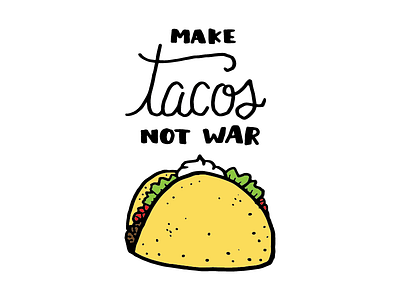 Make Tacos Not War illustration lettering taco