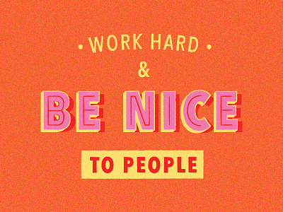 Work Hard & Be Nice To People