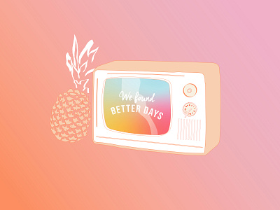 We Found Better Days design drawing gradient graphic design illustration pineapple summer tv vector art