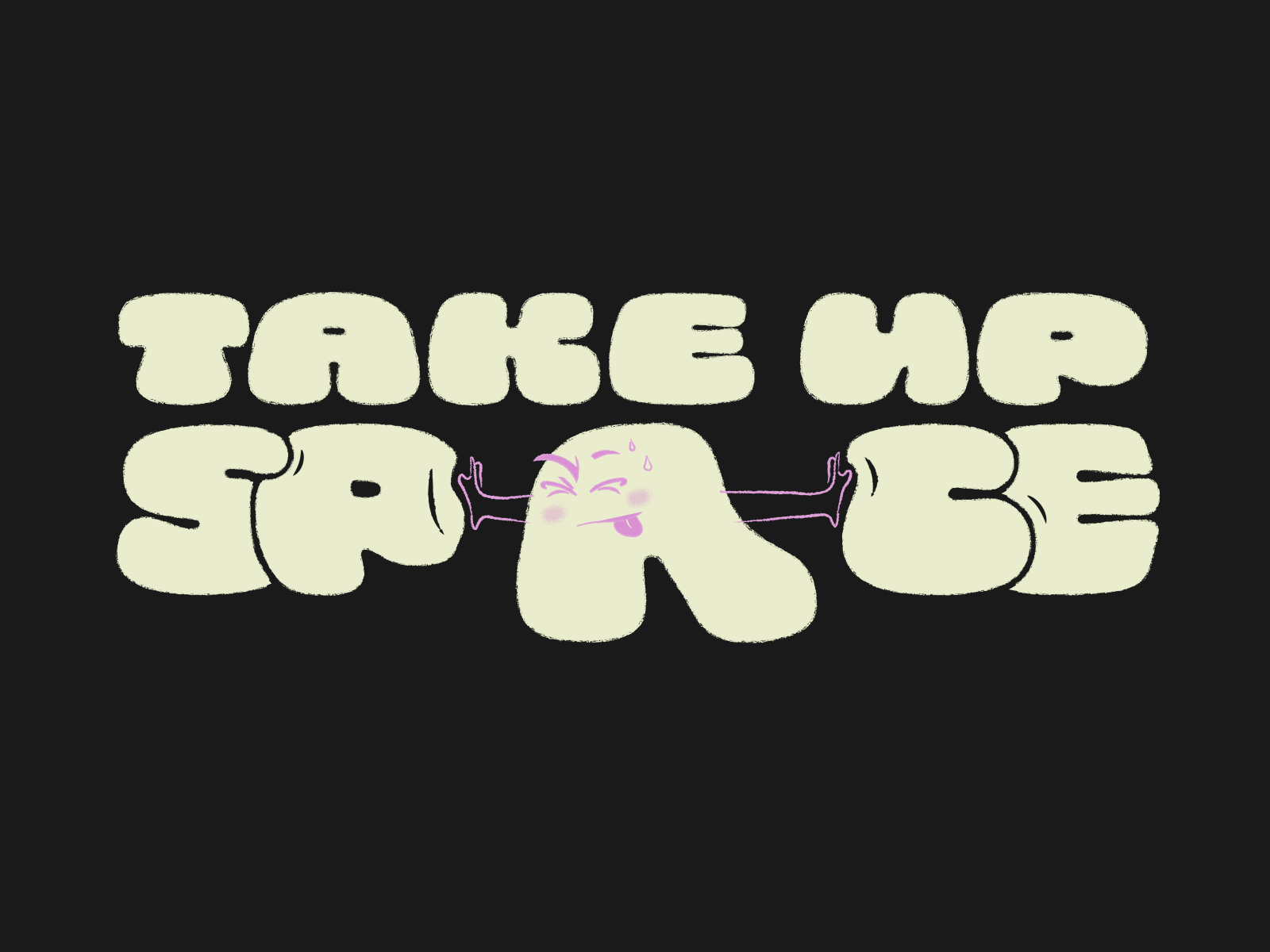 Take Up Space by Julie Koenig on Dribbble