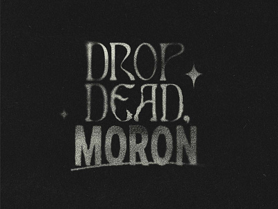 Drop Dead, Moron by Julie Koenig on Dribbble