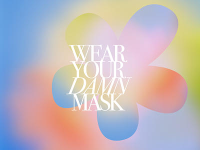 wear your damn mask blue blur covid19 design flower gradient graphic green illustration mask pink wearyourmask yellow