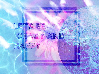 Let's Be Crazy And Happy blue collage colors crazy digital inspirational noise pink playground purple wallpaper