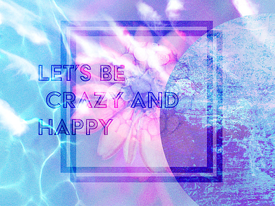 Let's Be Crazy And Happy