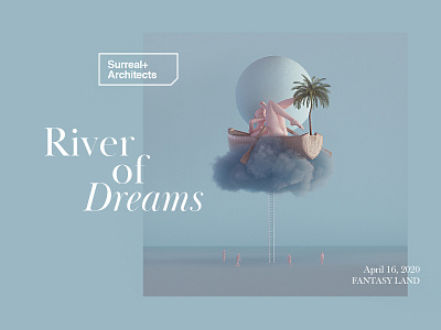 Surreal+Architects | River of Dreams blue cinema 4d cinema4d dream fantasy helvetica octane serif surreal surreal art type type art ui web