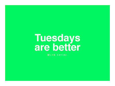 Tuesdays are better funny green helvetica humour logo swiss type