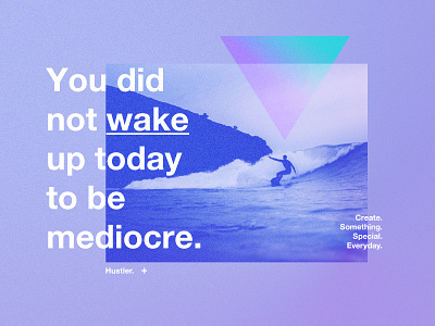 You did not wake up today to be mediocre. branding colours logo motivation photography positive quote style success surfing vector