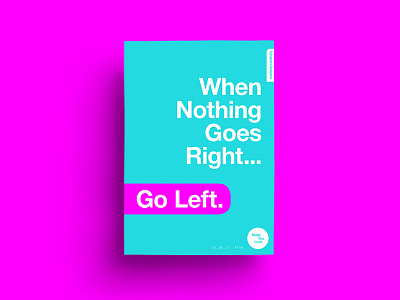👁Made You Look👁 154 | When Nothing Goes Right... Go Left. 2017 color colour design freelance motivation poster postereveryday type typography