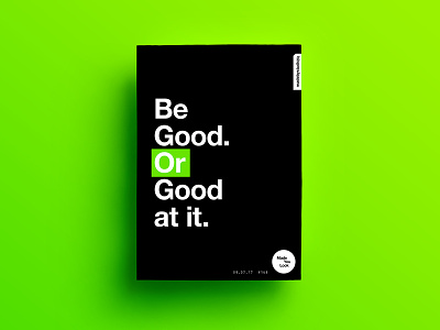 👁Made You Look👁 168 | Be Good. Or Good at it. 2017 color colour design freelance love poster postereveryday sexy type typography