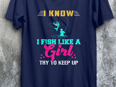 I know fish like a girl design fish fishing fishingtshirt tshirt tshirt design tshirtdesign tshirts type typography