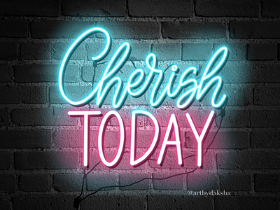 Neon Sign Lettering - Cherish Today cherish designer freelancer illustrator motivation quotes today