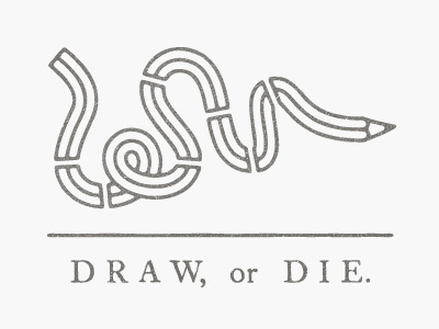 Draw, or Die. illustration typography