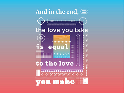 And in the end, the love you take is equal to the love you make