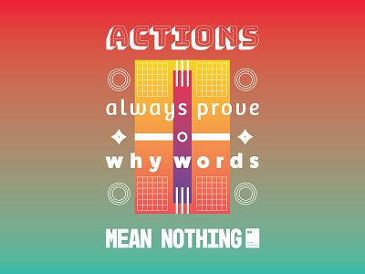 Actions always prove why words mean nothing