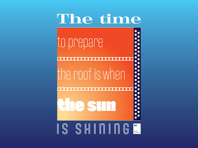 The time to prepare the roof is when the sun is shining art artwork dailyposter inspiration minimalism motivation motivationalquote mug notebook poster posteraday posterdesign print printdesign prints quote quoteoftheday totebag tshirt wallpaper