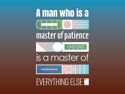 A man who is a master of patience is a master of everything else