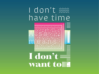 "I don’t have time" also means “I don’t want to”