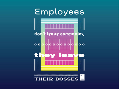 Employees don't leave companies, they leave their bosses
