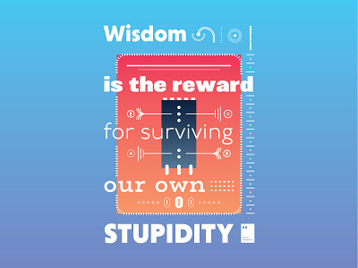 Wisdom is the reward for surviving our own stupidity art artwork dailyposter inspiration minimalism motivation motivationalquote mug notebook poster posteraday posterdesign print printdesign prints quote quoteoftheday totebag tshirt wallpaper