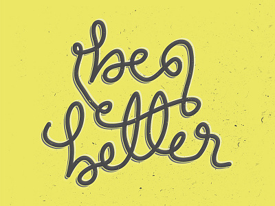 Be Better hand letter hand lettering handlettering inspire lettering quote typography words