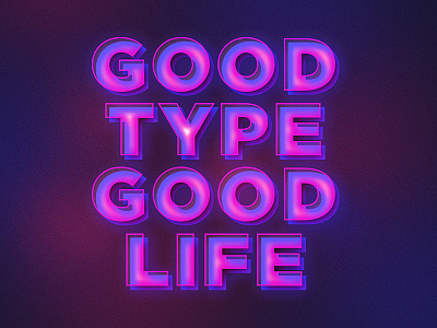 GOOD TYPE GOOD LIFE glow glow type glow typography glowy gradient gradient type type typography
