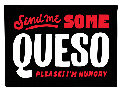 yep. food hungry letterad lettering phrases queso type typography
