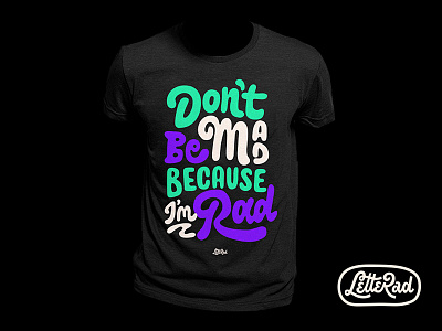 don't be mad because i'm rad letterad lettering type typography