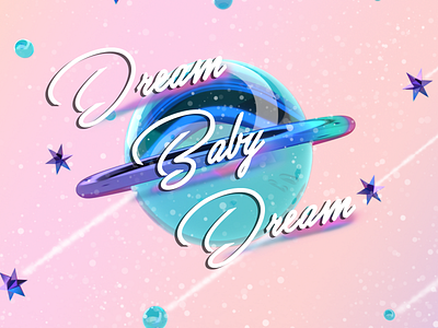 Dream Baby Dream 3d art design graphicdesign illustration typogaphy