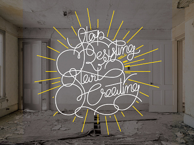 Stop Resisiting And Start Creating design illustration lettering type typography