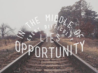 'In the middle of every difficulty, lies opportunity' lettering logo type typography vintage