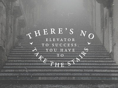 'There's no elevator to success. You have to take the stairs' hipster lettering logo type typography vintage
