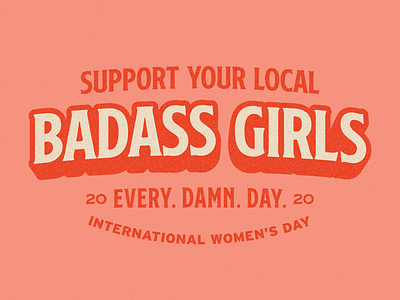 Support Your Local Badass Girls. EVERY. DAMN. DAY badge branding flat international womens day lock up shadow type typography women womens history month