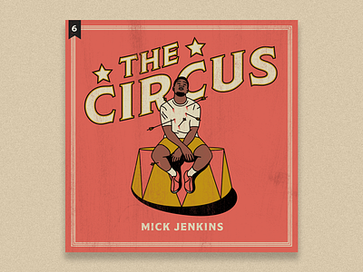 no.6: The Circus album album cover branding branding design design flat graphic design hip hop illustration lettering mick jenkins rap the circus typography