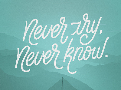 Never try, never know. branding calligraphy design hand handlettered letter lettering logo script type typography