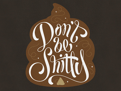 Don't be shitty! branding calligraphy design hand handlettered letter lettering logo script shitty type typography