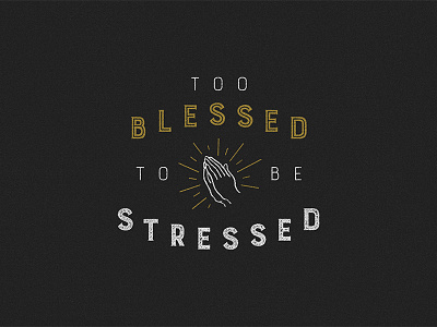 Too blessed to be stressed design lettering type type treatment typography