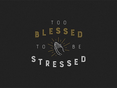 Too blessed to be stressed