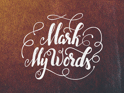 Mark My Words calligraphy flourishes lettering script typography