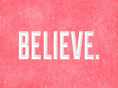 Believe. duke fun inspiration lost type co. red texture typography white words of wisdom