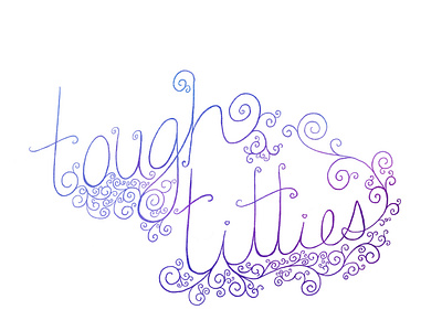 Tough Titties curlicue design handtype illustration lettering texture tough titties