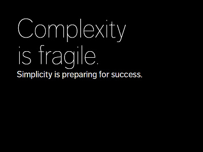 Complexity is fragile.