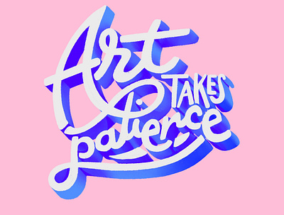 Art Takes Patience Lettering hand lettering hand lettering illustration lettering