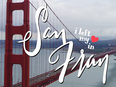 I Left My <3 in San Fran golden gate bridge handlettering lettering san francisco travel