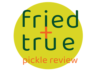 Fried & True Pickle Review