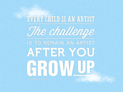 Every Child is an Artist clouds pablo picasso quote typography