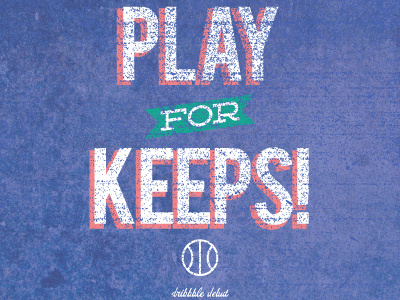 Play for Keeps! ball debut dribbble