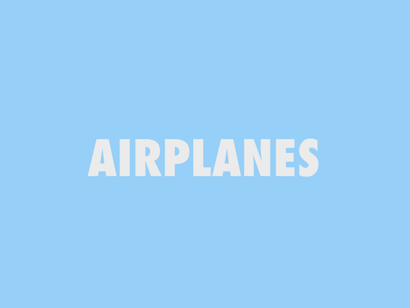 Because Airplanes