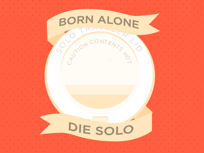 Born Alone coffee lid fake flash solo