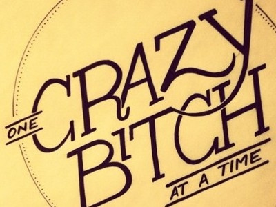 One crazy bitch at a time. handlettering ink typography